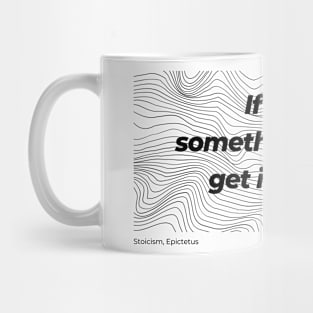 Stoicism If you want something good, get it yourself T-Shirt Mug